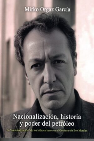 NACIONALIZACION HISTORIA Y PODER DEL PETROLEO