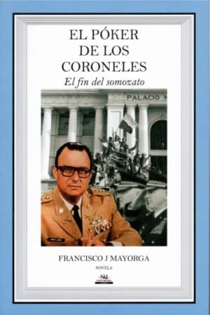 POKER DE LOS CORONELES. EL FIN DEL SOMOZATO EL