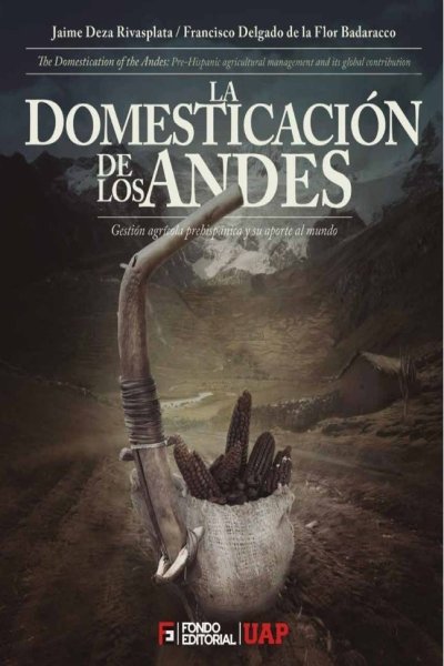 DOMESTICACION DE LOS ANDES. GESTION AGRICOLA PREHISPANICA Y SU APORTE AL MUNDO LA