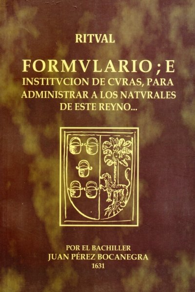 RITUAL FORMULARIO. E INSTITUCION DE CURAS PARA ADMINISTRAR A LOS NATURALES DE ESTE REINO