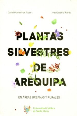 PLANTAS SILVESTRES DE AREQUIPA. EN AREAS URBANAS Y RURALES