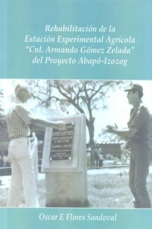 REHABILITACION DE LA ESTACION EXPERIEMENTAL AGRICOLA CNL. ARMANDO GOMEZ ZELADA" DEL PROYECTO ABAPO-IZOZOG"