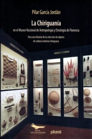 CHIRIGUANIA EN EL MUSEO NACIONAL DE ANTROPOLOGIA Y ETNOLOGIA DE FLORENCIA LA