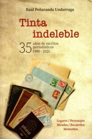 TINTA INDELEBLE 35 AÑOS DE ESCRITOS PERIODISTICOS 1990-2025