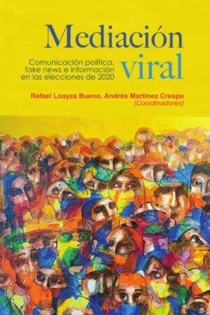 MEDIACION VIRAL. COMUNICACION POLITICA FAKE NEWS E INFORMACION EN LAS ELECCIONES DE 2020