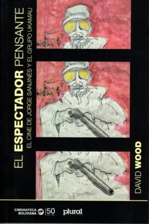 EL ESPECTADOR PENSANTE. EL CINE DE JORGE SANJINES Y EL GRUPO UKAMAU