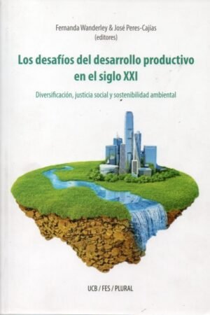 DESAFIOS DEL DESARROLLO PRODUCTIVO EN EL SIGLO XXI LOS