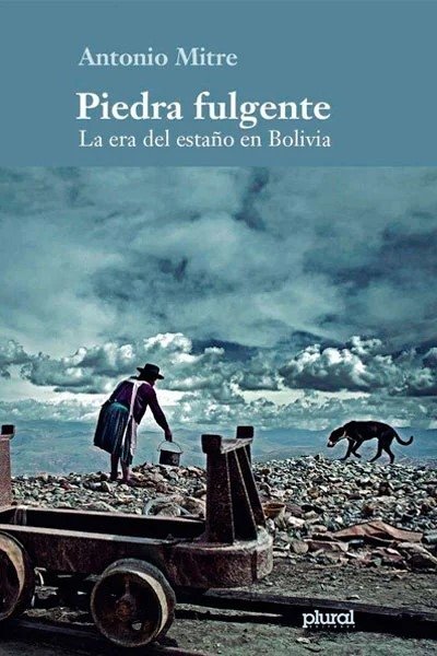 PIEDRA FULGENTE. LA ERA DEL ESTAÑO EN BOLIVIA