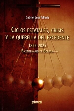 CICLOS ESTATALES CRISIS Y LA QUERELLA DEL EXEDENTE 1825-2025