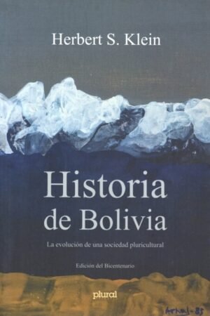 HISTORIA DE BOLIVIA. LA EVOLUCION DE UNA SOCIEDAD PLURICULTURAL
