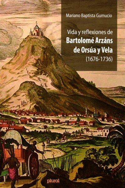 VIDA Y REFLEXIONES DE BARTOLOME ARZANS DE ORSUA Y VELA (1676-1736)