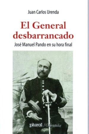 GENERAL DESBARRANCADO JOSE MANUEL PANDO EN SU HORA FINAL EL