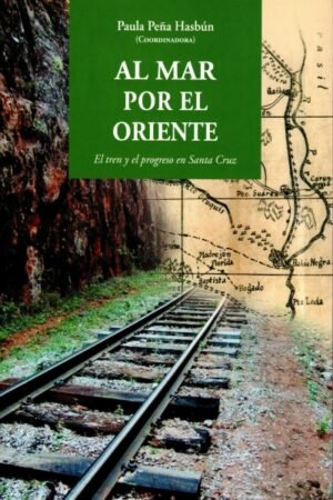 AL MAR POR EL ORIENTE EL TREN Y EL PROGRESO EN SANTA CRUZ