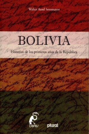 BOLIVIA HISTORIAS DE LOS PRIMEROS AÑOS DE LA REPUBLICA