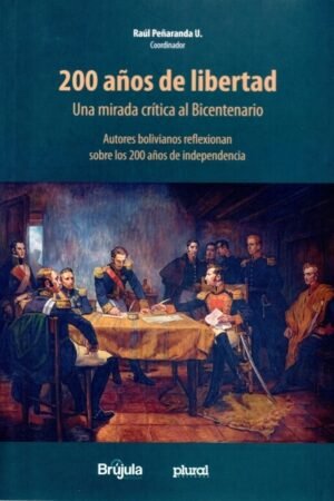 200 AÑOS DE LIBERTAD UNA MIRADA CRÍTICA AL BICENTENARIO