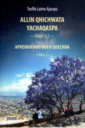 ALLIN QHICHWATA YACHAQASPA/ APRENDIENDO BUEN QUECHUA LIBRO 2
