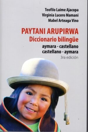 PAYTANI ARUPIRWA DICCIONARIO BILINGUE AYMARA-CASTELLANO CASTELLANO-AYMARA