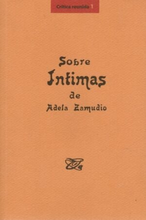SOBRE INTIMAS DE ADELA ZAMUDIO (CRITICA REUNIDA 1)