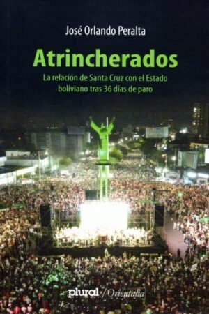 ATRINCHERADOS LA RELACION DE SANTA CRUZ CON EL ESTADO