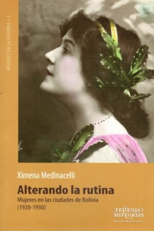 ALTERANDO LA RUTINA. MUJERES EN LAS CIUDADES DE BOLIVIA (1920-1930)