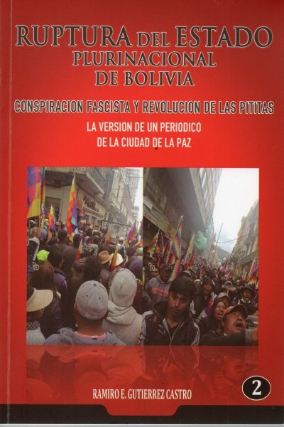 RUPTURA DEL ESTADO PLURINACIONAL DE BOLIVIA. CONSPIRACION FASCISTA Y REVOLUCION DE LAS PITITAS