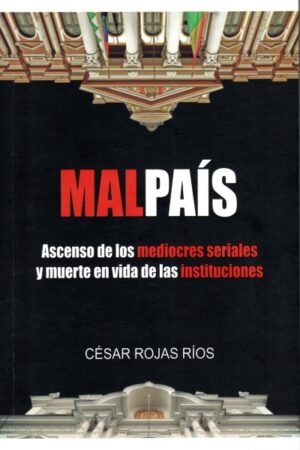 MALPAIS. ASCENSO DE LOS MEDIOCRES SERIALES Y MUERTE EN VIDA DE LAS INSTITUCIONES
