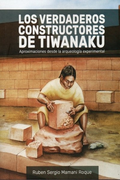 LOS VERDADEROS CONSTRUCCTORES DE TIWANAKU