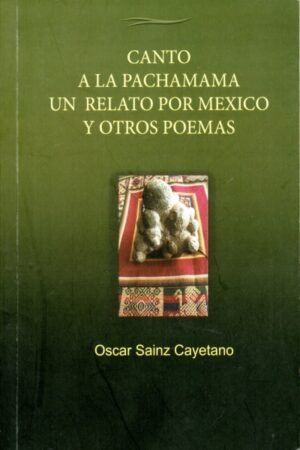CANTO A LA PACHAMAMA UN RELATO POR MEXICO Y OTROS POEMAS
