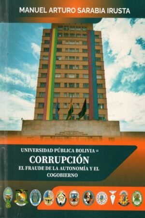 UNIVERSIDAD PUBLICA BOLIVIA= CORRUPCION EL FRAUDE DE LA AUTONOMIA Y EL COGOBIERNO