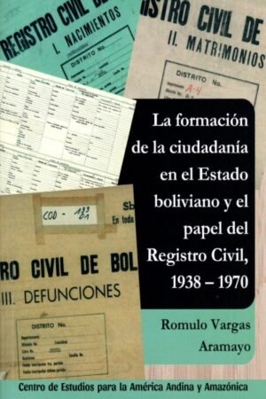 LA FORMACIÓN DE LA CIUDADANÍA EN EL ESTADO BOLIVIANO Y EL PAPEL DEL REGISTRO CIVIL 0938-1970