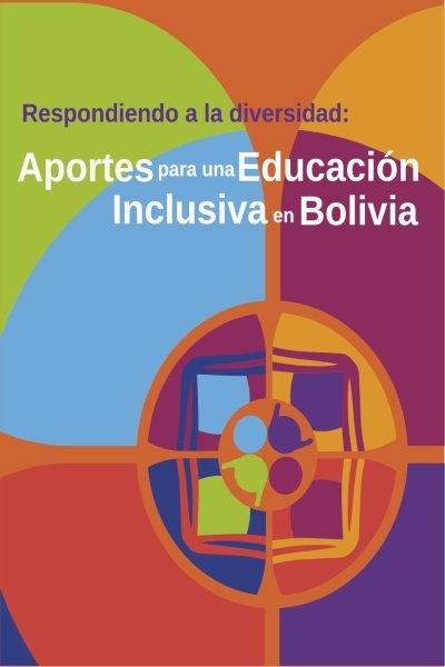 RESPONDIENDO A LA DIVERSIDAD: APORTES PARA UNA EDUCACION INCLUSIVA EN BOLIVIA