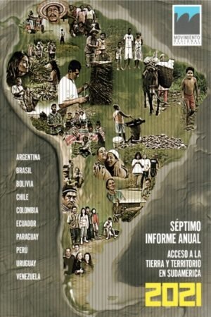 ACCESO A LA TIERRA Y TERRITORIO EN SUDAMERICA SEPTIMO INFORME ANUAL 2021
