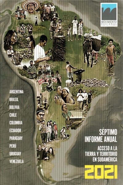 ACCESO A LA TIERRA Y TERRITORIO EN SUDAMERICA SEPTIMO INFORME ANUAL 2021