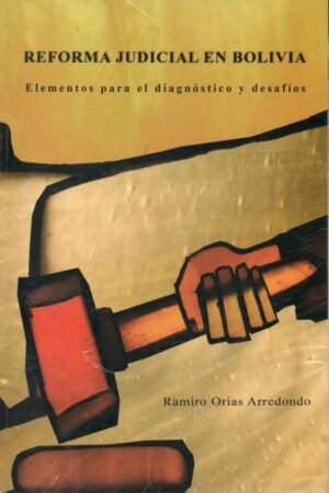 REFORMA JUDICIAL EN BOLIVIA ELEMENTOS PARA EL DIAGNOSTICO Y DESAFIOS