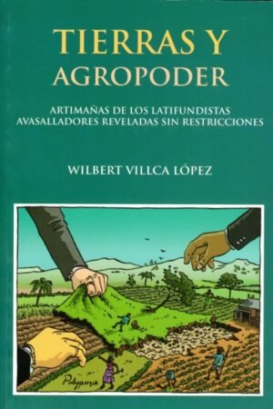 TIERRAS Y AGROPODER ARTIMAÑAS DE LOS LATIFUNDISTAS AVASALLADORES REVELADAS SIN RESTRICCIONES