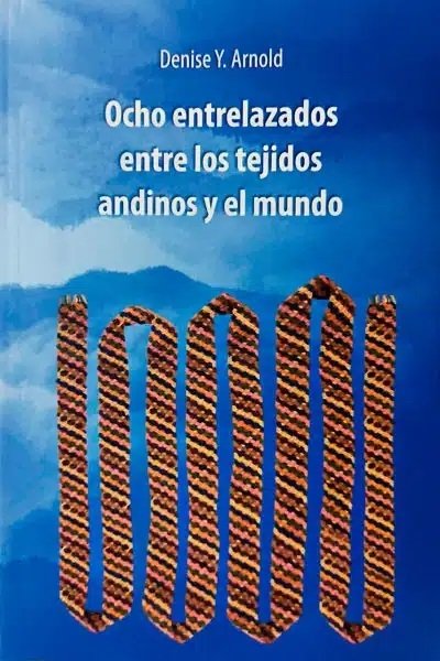 OCHO ENTRELAZADOS ENTRE LOS TEJIDOS ANDINOS Y EL MUNDO