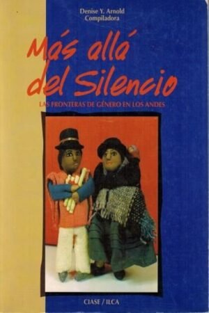 MAS ALLA DEL SILENCIO. LAS FRONTERAS DE GENERO EN LOS ANDES