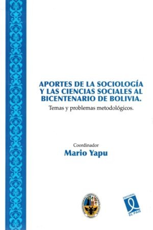 APORTES DE LA SOCIOLOGÍA Y LAS CIENCIAS SOCIALES AL BICENTENARIO DE BOLIVIA