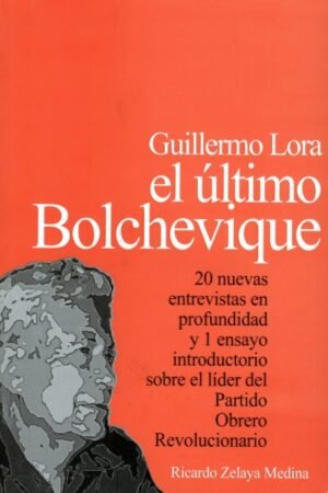 GUILLERMO LORA EL ULTIMO BOLCHEVIQUE ( NARANJA )