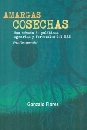 AMARGAS COSECHAS. UNA DECADA DE POLITICAS AGRARIAS Y FORESTALES DEL MAS