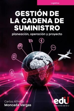 GESTIÓN DE LA CADENA DE SUMINISTRO. PLANEACIÓN OPERACIÓN Y PROYECTO