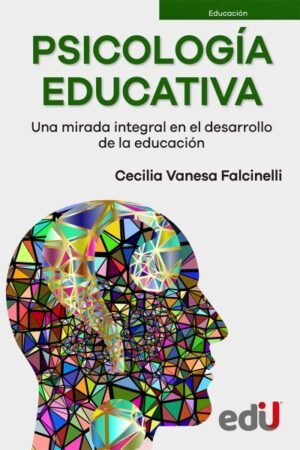 PSICOLOGIA EDUCATIVA. UNA MIRADA INTEGRAL EN EL DESARROLLO DE LA EDUCACION