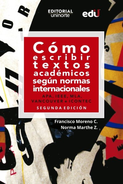 CÓMO ESCRIBIR TEXTOS ACADÉMICOS SEGÚN NORMAS INTERNACIONALES. APA IEEE MLA VANCOUVER E ICONTEC