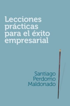 LECCIONES PRACTICAS PARA EL EXITO EMPRESARIAL