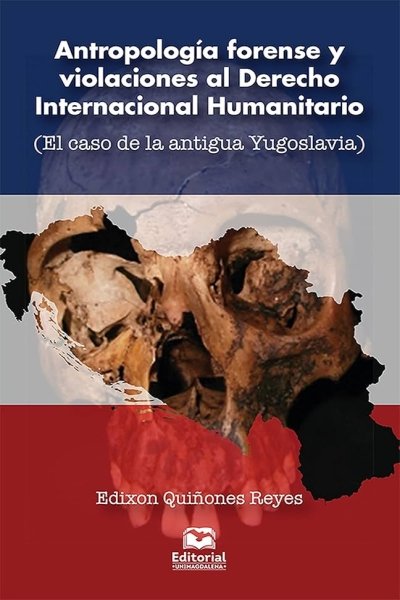 ANTROPOLOGÍA FORENSE Y VIOLACIONES AL DEREHCO INTERNACIONAL HUMANITARIO.