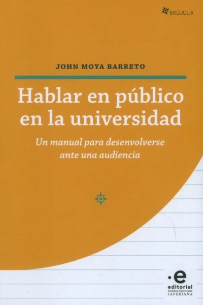 HABLAR EN PÚBLICO EN LA UNIVERSIDAD. UN MANUAL PARA DESENVOLVERSE ANTE UNA AUDIENCIA