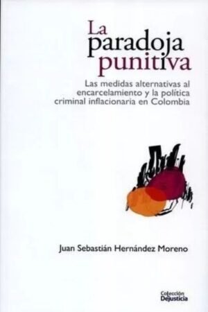 LA PARADOJA PUNITIVA. LAS MEDIDAS ALTERNATIVAS AL ENCARCELAMIENTO Y LA POLÍTICA CRIMINAL
