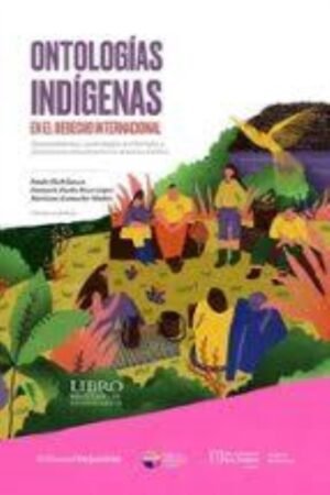 ONTOLOGÍAS INDÍGENAS EN EL DERECHO INTERNACIONAL.