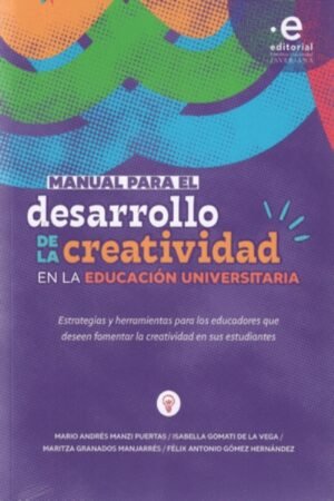 MANUAL PARA EL DESARROLLO DE LA CREATIVIDAD EN LA EDUCACIÓN UNIVERSITARIA.