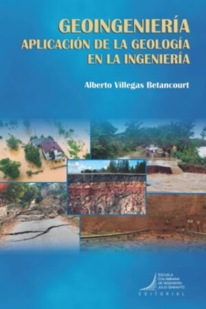GEOINGENIERÍA: APLICACIÓN DE LA GEOLOGÍA EN LA INGENIERÍA
